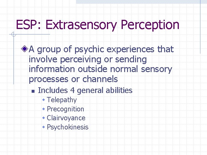 ESP: Extrasensory Perception A group of psychic experiences that involve perceiving or sending information