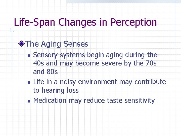 Life-Span Changes in Perception The Aging Senses n n n Sensory systems begin aging