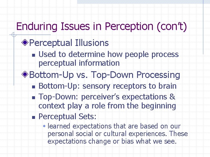 Enduring Issues in Perception (con’t) Perceptual Illusions n Used to determine how people process