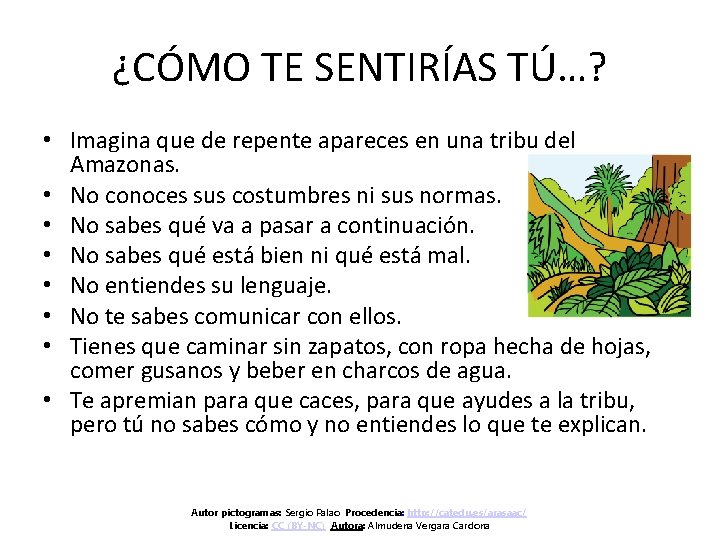 ¿CÓMO TE SENTIRÍAS TÚ…? • Imagina que de repente apareces en una tribu del