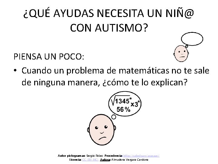 ¿QUÉ AYUDAS NECESITA UN NIÑ@ CON AUTISMO? PIENSA UN POCO: • Cuando un problema