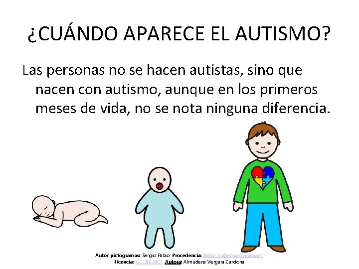 ¿CUÁNDO APARECE EL AUTISMO? Las personas no se hacen autistas, sino que nacen con