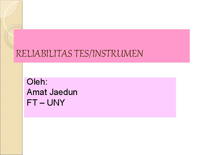 RELIABILITAS TES/INSTRUMEN Oleh: Amat Jaedun FT – UNY 