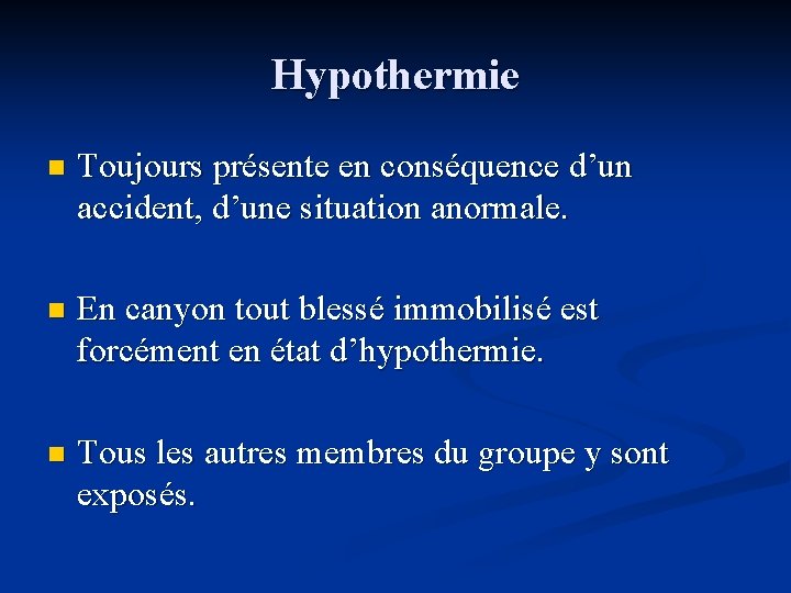 Hypothermie n Toujours présente en conséquence d’un accident, d’une situation anormale. n En canyon