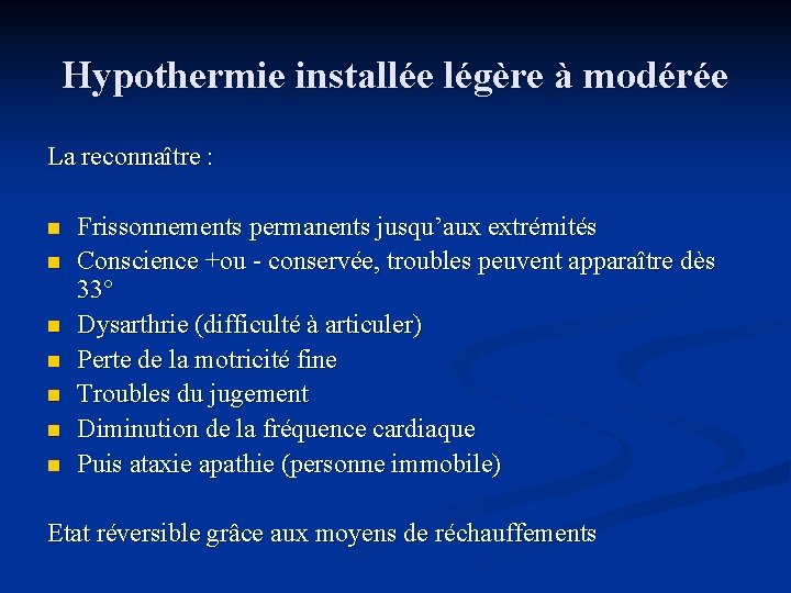 Hypothermie installée légère à modérée La reconnaître : n n n n Frissonnements permanents