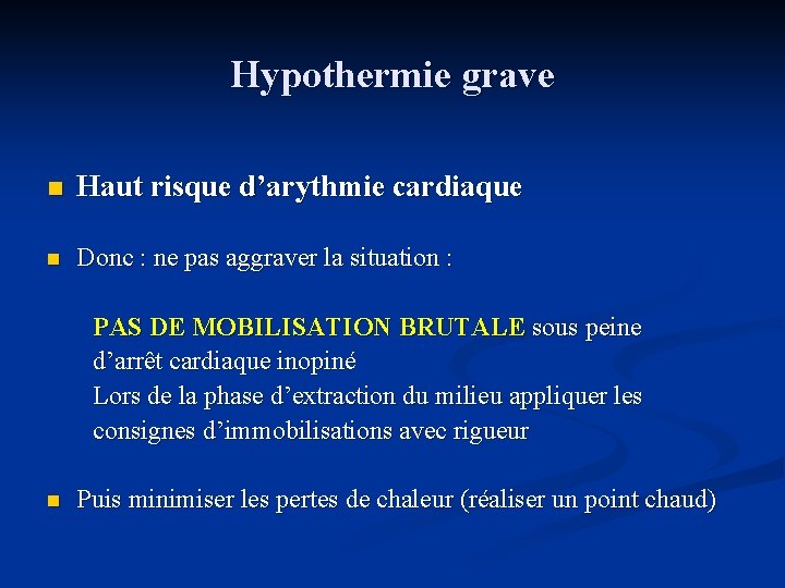 Hypothermie grave n Haut risque d’arythmie cardiaque n Donc : ne pas aggraver la