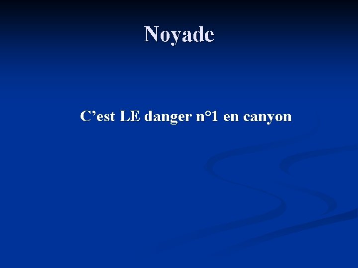 Noyade C’est LE danger n° 1 en canyon 
