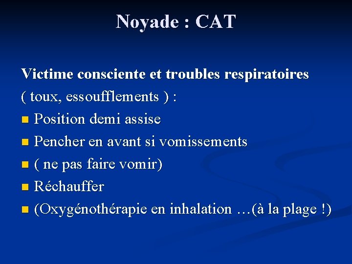 Noyade : CAT Victime consciente et troubles respiratoires ( toux, essoufflements ) : n