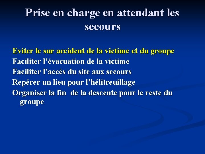 Prise en charge en attendant les secours Eviter le sur accident de la victime