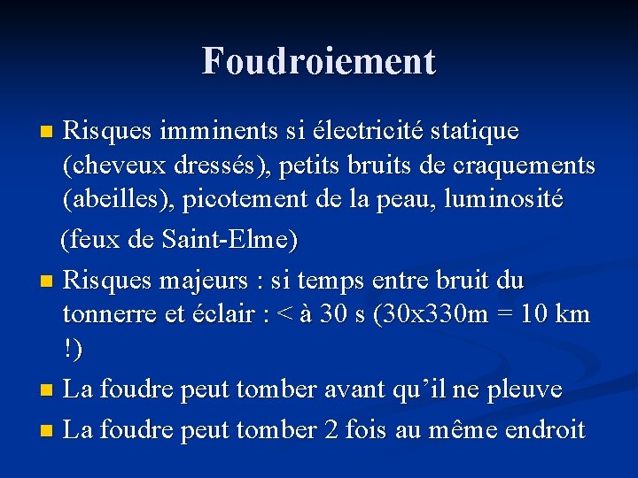 Foudroiement Risques imminents si électricité statique (cheveux dressés), petits bruits de craquements (abeilles), picotement