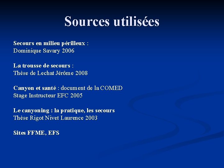 Sources utilisées Secours en milieu périlleux : Dominique Savary 2006 La trousse de secours