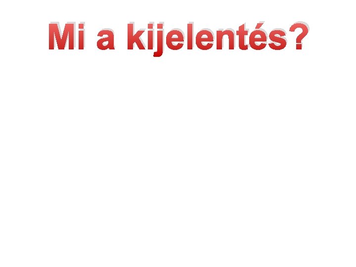 Mi a kijelentés? 