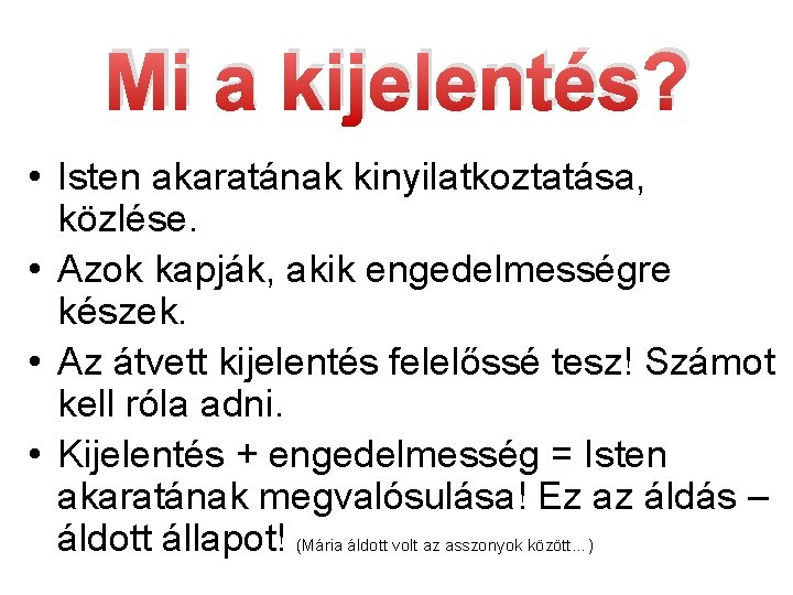 Mi a kijelentés? • Isten akaratának kinyilatkoztatása, közlése. • Azok kapják, akik engedelmességre készek.