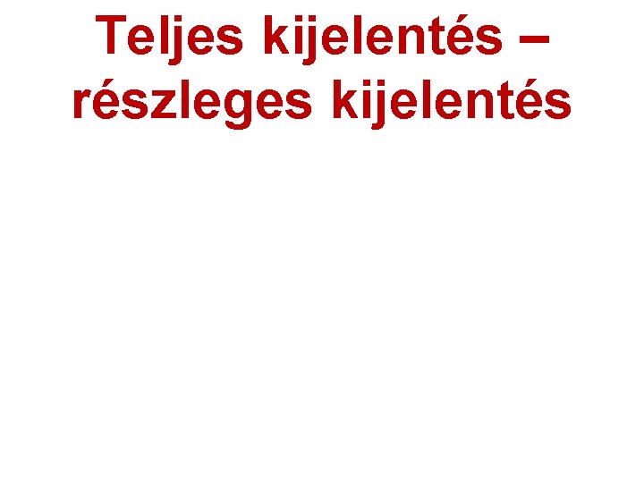Teljes kijelentés – részleges kijelentés 