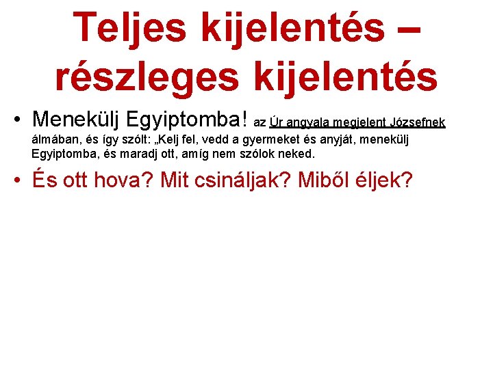 Teljes kijelentés – részleges kijelentés • Menekülj Egyiptomba! az Úr angyala megjelent Józsefnek álmában,