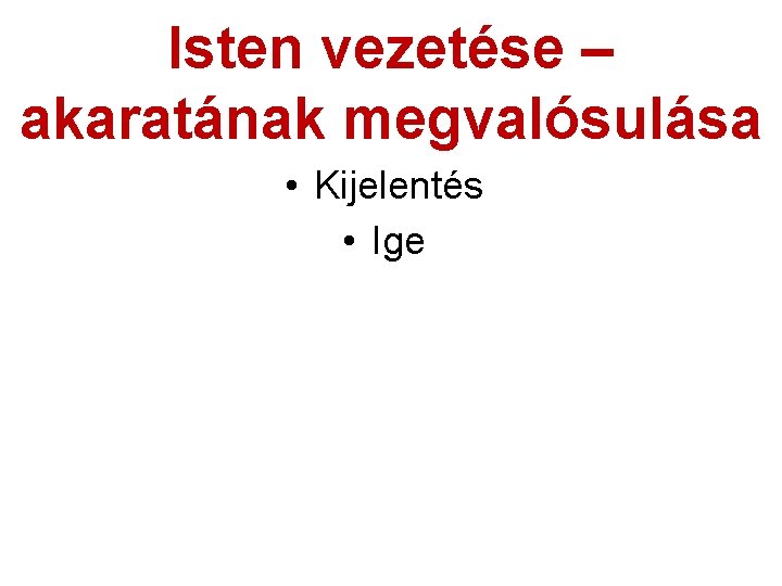 Isten vezetése – akaratának megvalósulása • Kijelentés • Ige 