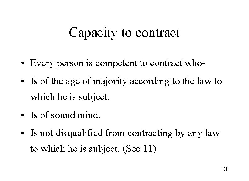 Capacity to contract • Every person is competent to contract who • Is of