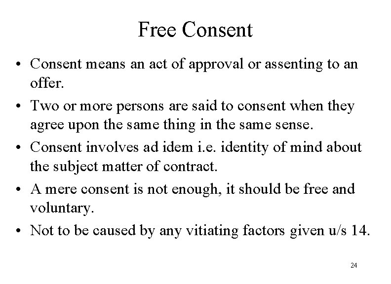 Free Consent • Consent means an act of approval or assenting to an offer.