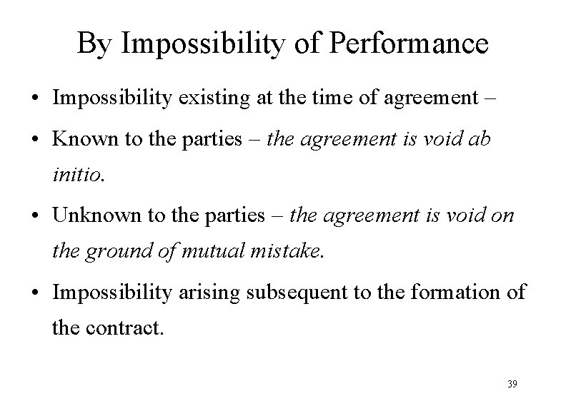 By Impossibility of Performance • Impossibility existing at the time of agreement – •