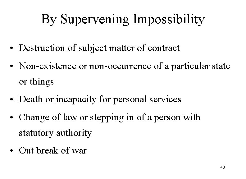 By Supervening Impossibility • Destruction of subject matter of contract • Non-existence or non-occurrence