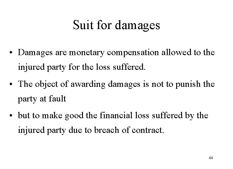 Suit for damages • Damages are monetary compensation allowed to the injured party for