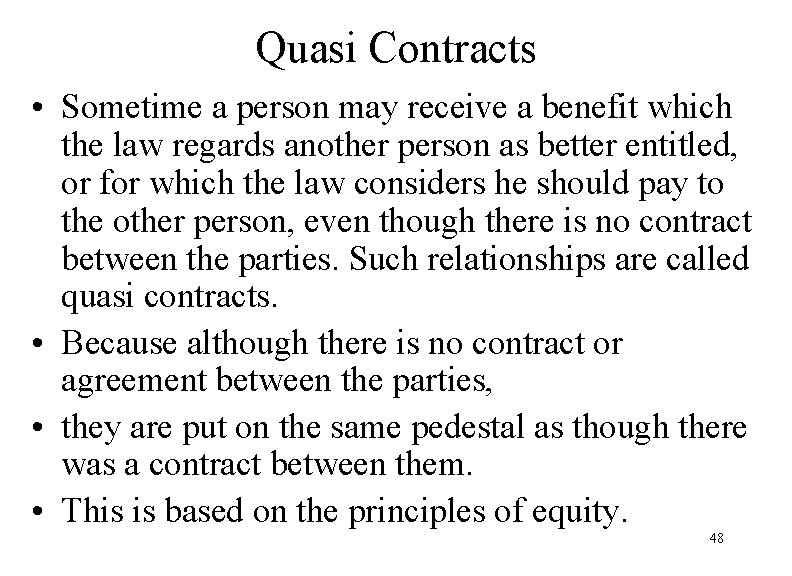 Quasi Contracts • Sometime a person may receive a benefit which the law regards