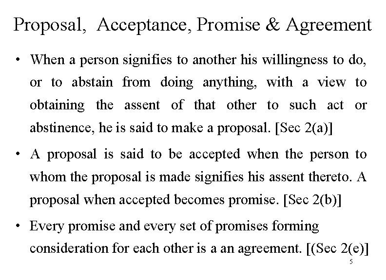 Proposal, Acceptance, Promise & Agreement • When a person signifies to another his willingness