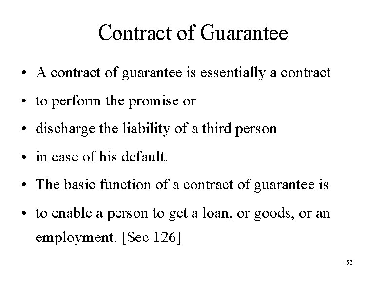 Contract of Guarantee • A contract of guarantee is essentially a contract • to