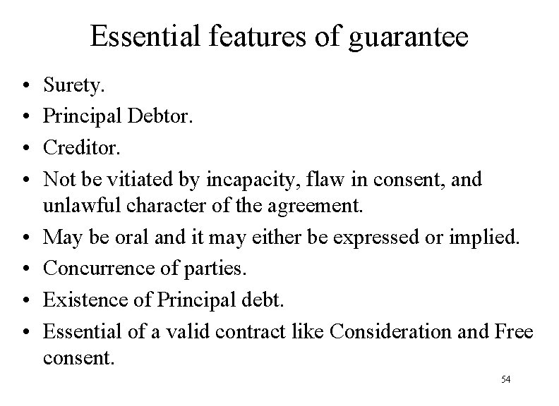 Essential features of guarantee • • Surety. Principal Debtor. Creditor. Not be vitiated by