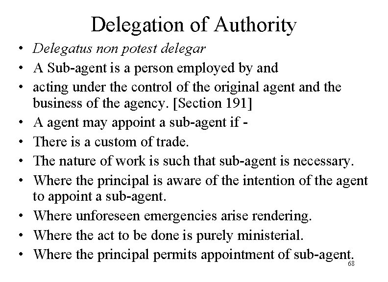 Delegation of Authority • Delegatus non potest delegar • A Sub-agent is a person