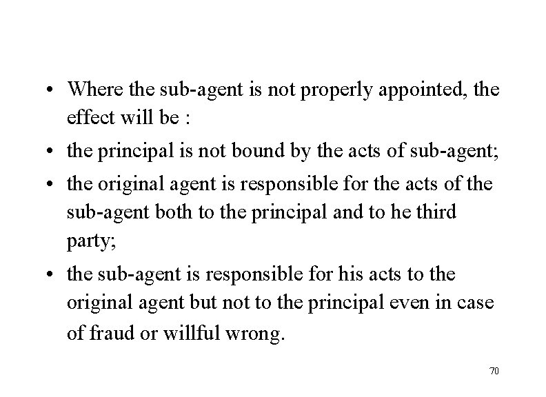  • Where the sub-agent is not properly appointed, the effect will be :