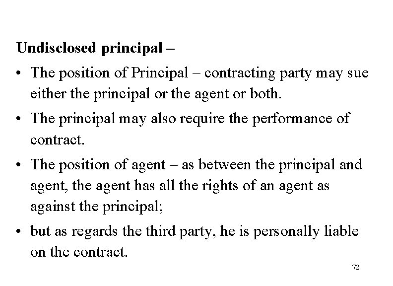 Undisclosed principal – • The position of Principal – contracting party may sue either