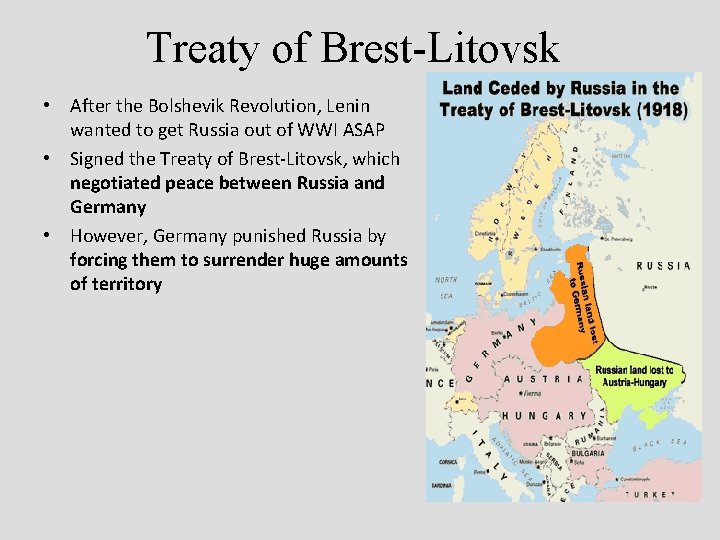 Treaty of Brest-Litovsk • After the Bolshevik Revolution, Lenin wanted to get Russia out