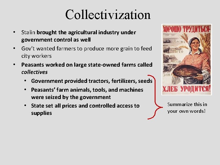 Collectivization • Stalin brought the agricultural industry under government control as well • Gov’t