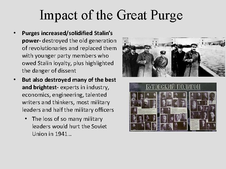 Impact of the Great Purge • Purges increased/solidified Stalin’s power- destroyed the old generation