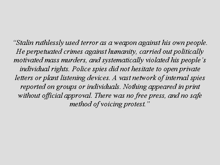 “Stalin ruthlessly used terror as a weapon against his own people. He perpetuated crimes