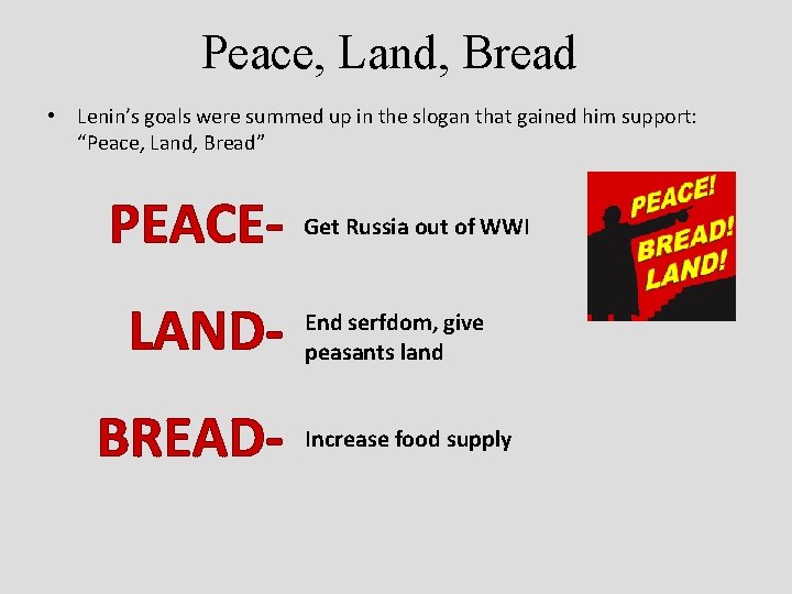 Peace, Land, Bread • Lenin’s goals were summed up in the slogan that gained