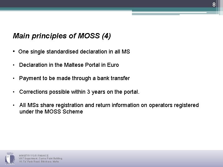 8 Main principles of MOSS (4) • One single standardised declaration in all MS