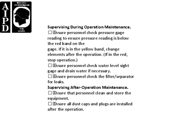 Supervising During Operation Maintenance. �� Ensure personnel check pressure gage reading to ensure pressure Supervising During Operation Maintenance. �� Ensure personnel check pressure gage reading to ensure pressure