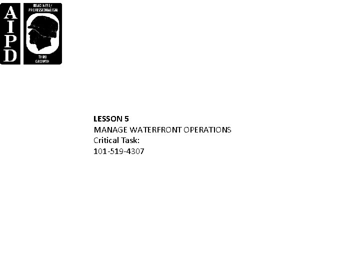 LESSON 5 MANAGE WATERFRONT OPERATIONS Critical Task: 101 -519 -4307 LESSON 5 MANAGE WATERFRONT OPERATIONS Critical Task: 101 -519 -4307