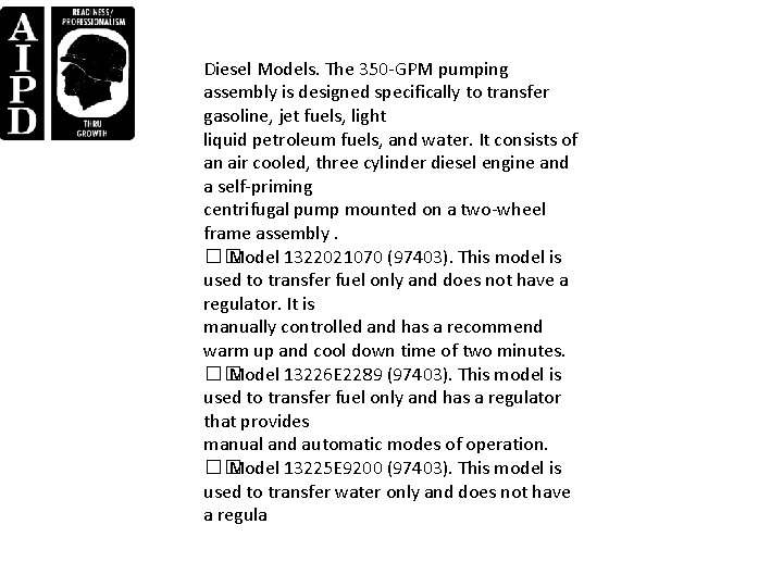 Diesel Models. The 350 -GPM pumping assembly is designed specifically to transfer gasoline, jet Diesel Models. The 350 -GPM pumping assembly is designed specifically to transfer gasoline, jet