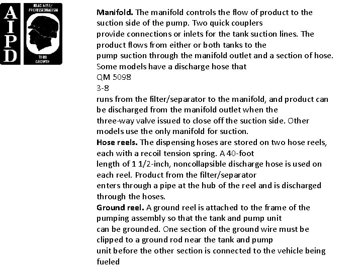 Manifold. The manifold controls the flow of product to the suction side of the Manifold. The manifold controls the flow of product to the suction side of the
