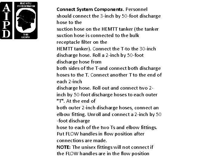 Connect System Components. Personnel should connect the 3 -inch by 50 -foot discharge hose Connect System Components. Personnel should connect the 3 -inch by 50 -foot discharge hose
