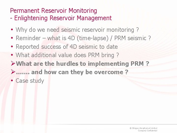 Permanent Reservoir Monitoring - Enlightening Reservoir Management • Why do we need seismic reservoir