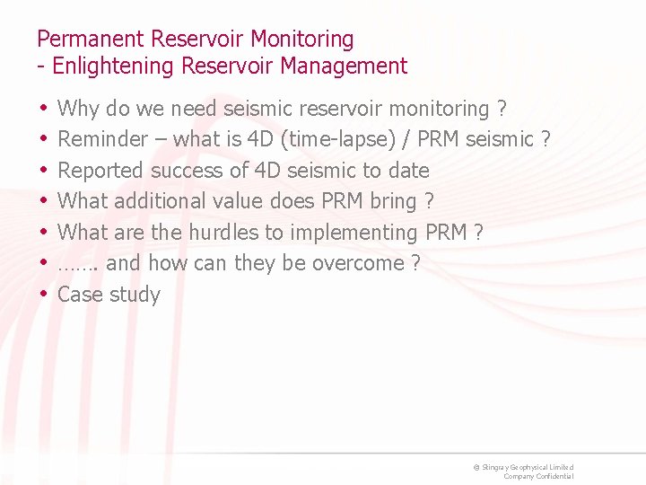 Permanent Reservoir Monitoring - Enlightening Reservoir Management • • Why do we need seismic