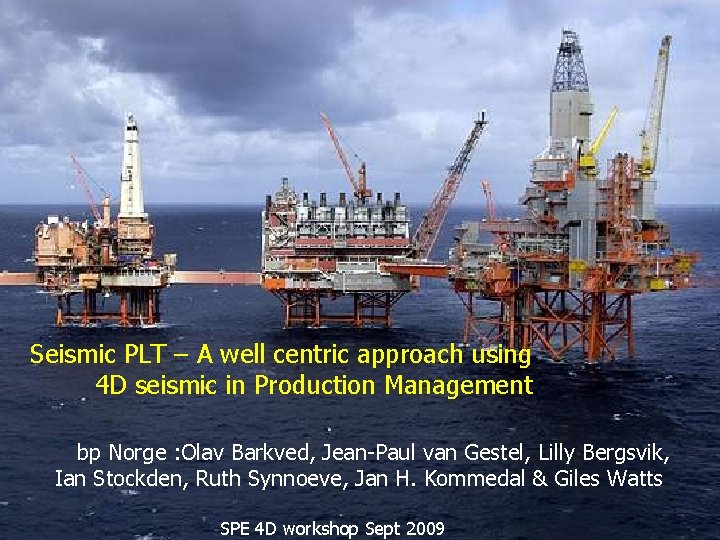 Seismic PLT – A well centric approach using 4 D seismic in Production Management