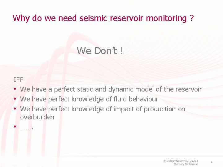 Why do we need seismic reservoir monitoring ? We Don’t ! IFF • We