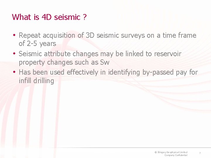 What is 4 D seismic ? • Repeat acquisition of 3 D seismic surveys