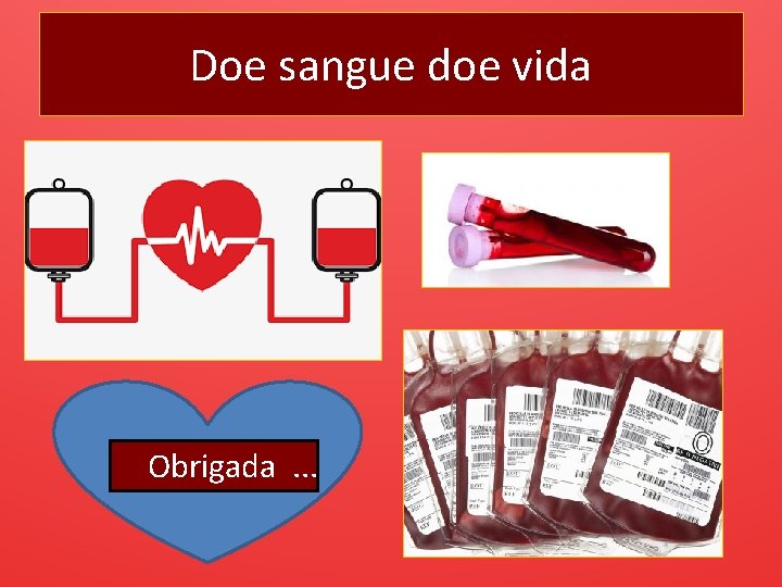 Doe sangue doe vida Obrigada. . . 