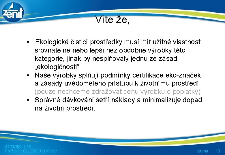 Víte že, • Ekologické čisticí prostředky musí mít užitné vlastnosti srovnatelné nebo lepší než